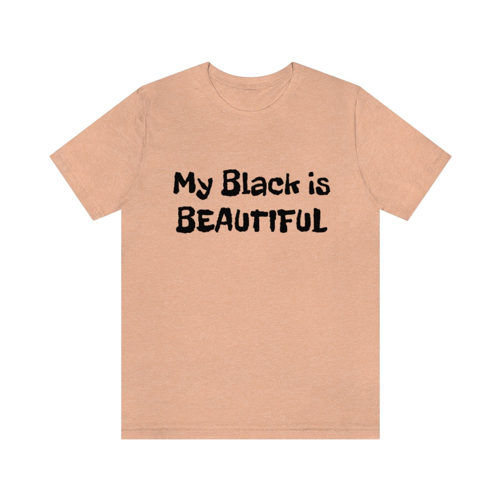 My Black is Beautiful- Unisex Jersey Short Sleeve Tee