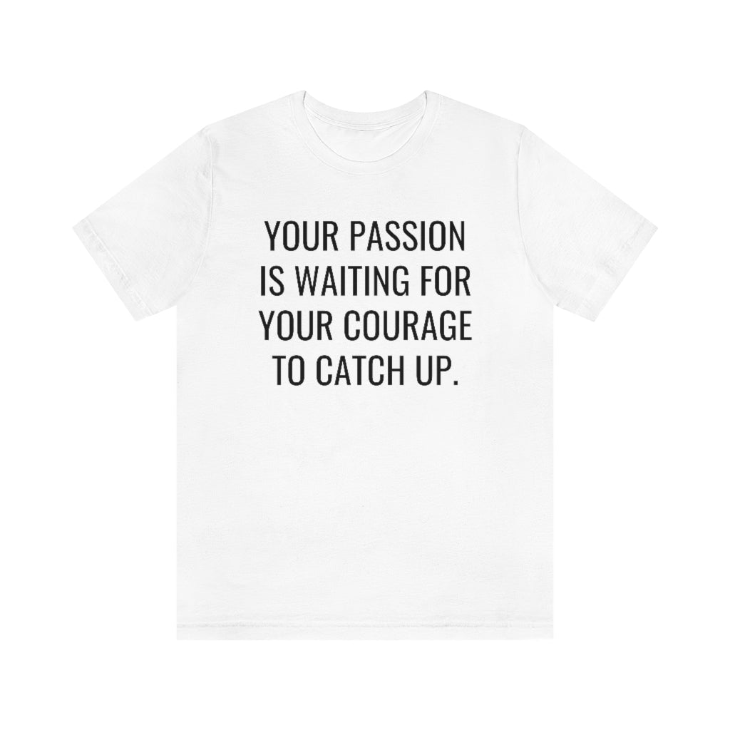 Passion/Courage- Unisex Jersey Short Sleeve Tee