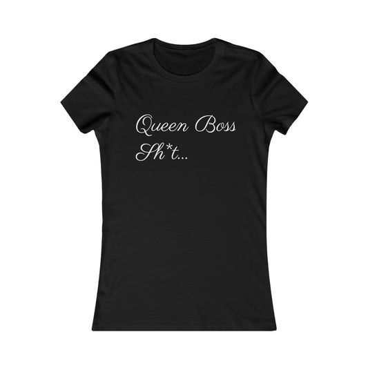 Queen Boss Sh*t- Women's Favorite Tee