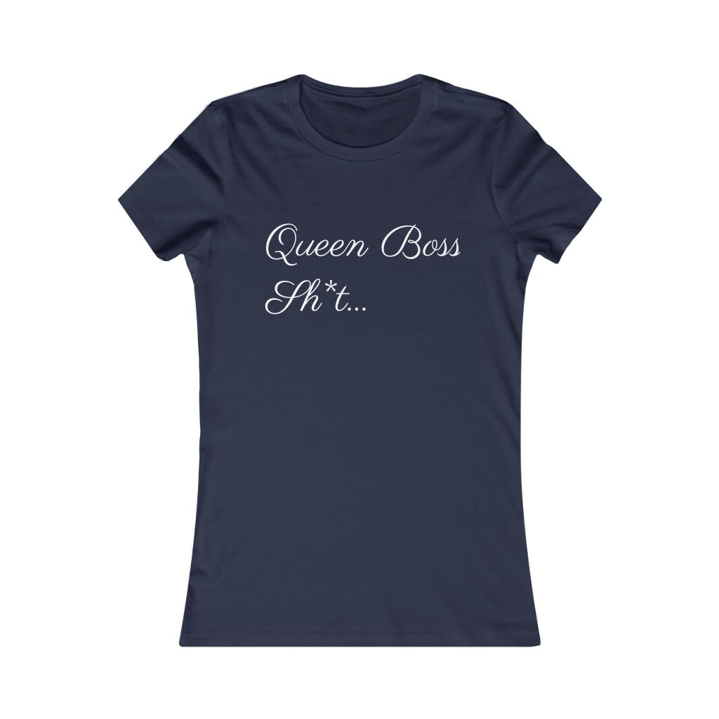 Queen Boss Sh*t- Women's Favorite Tee