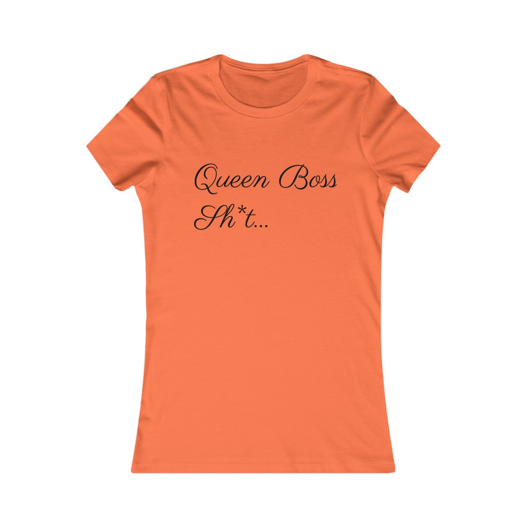 Queen Boss Sh*t- Women's Favorite Tee