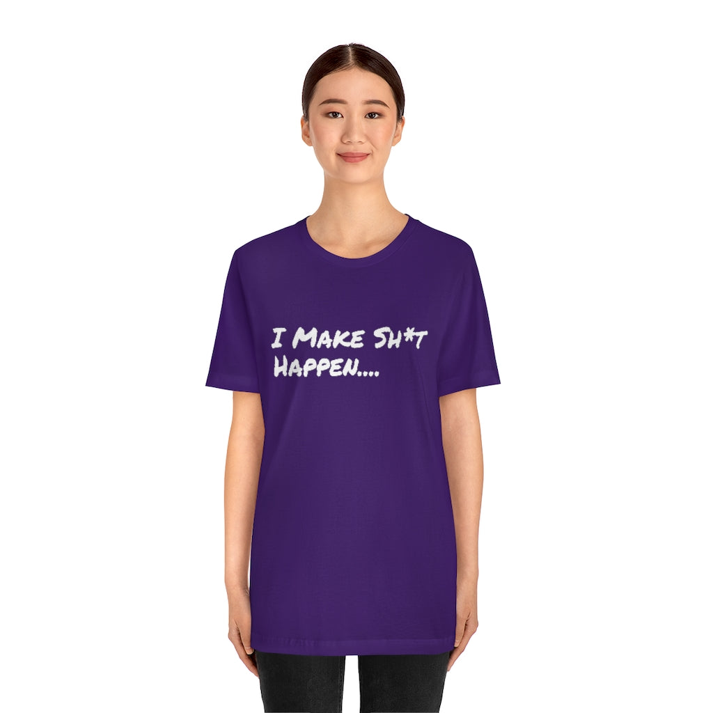 I Make Sh*t Happen- Unisex Jersey Short Sleeve Tee