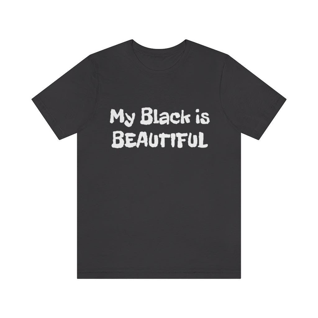 My Black is Beautiful- Unisex Jersey Short Sleeve Tee