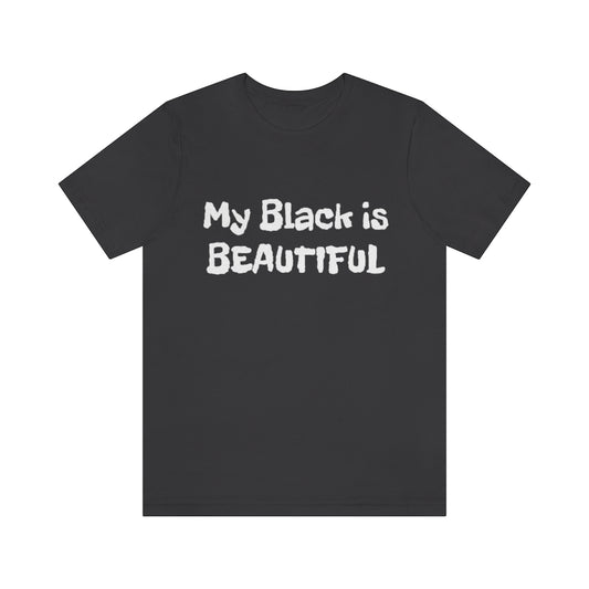 My Black is Beautiful- Unisex Jersey Short Sleeve Tee