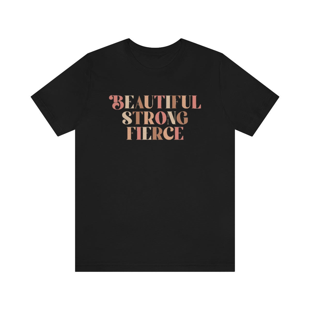 Beautiful, Strong, Fierce- Unisex Jersey Short Sleeve Tee