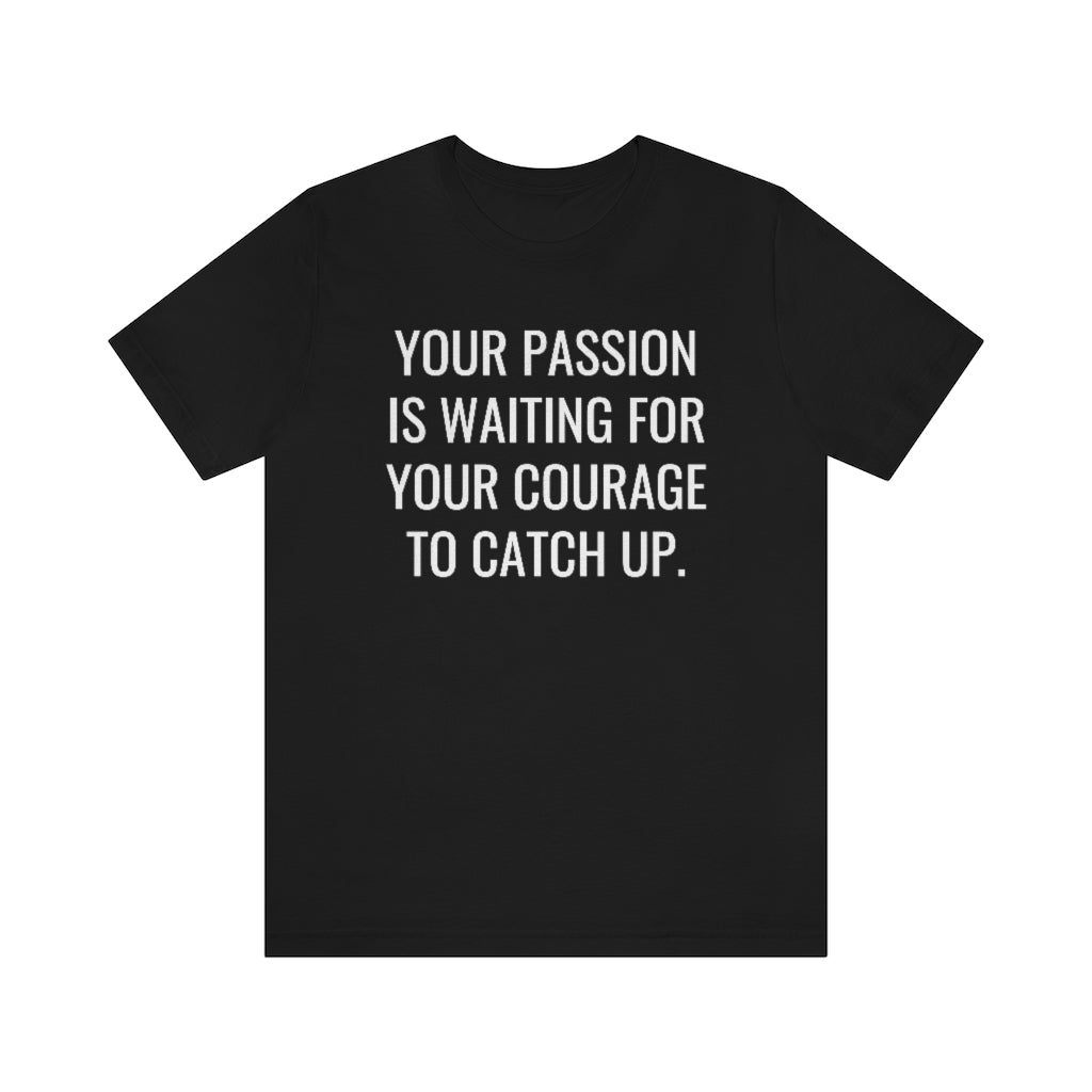 Passion/Courage- Unisex Jersey Short Sleeve Tee