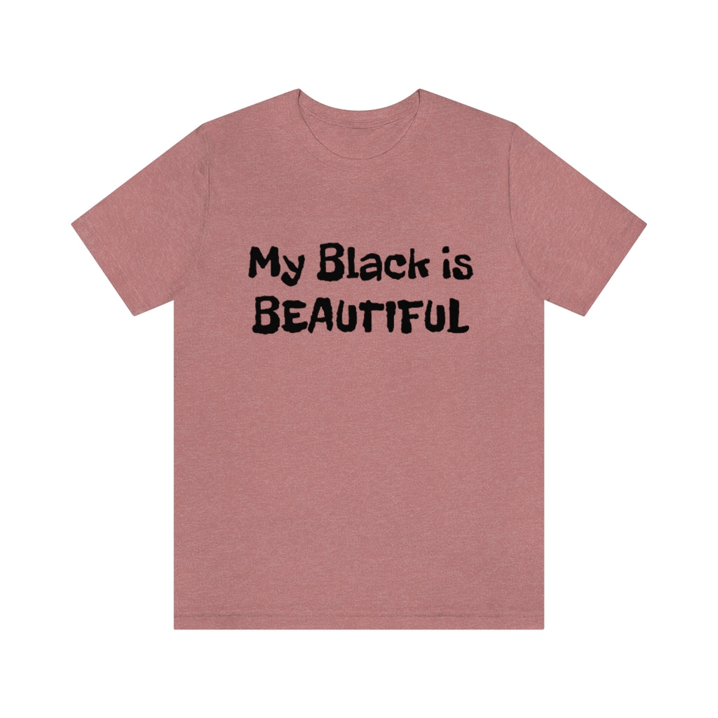 My Black is Beautiful- Unisex Jersey Short Sleeve Tee