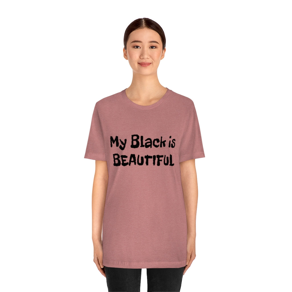 My Black is Beautiful- Unisex Jersey Short Sleeve Tee