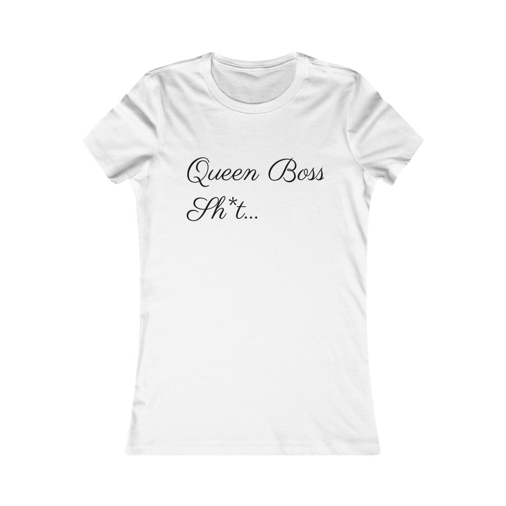 Queen Boss Sh*t- Women's Favorite Tee