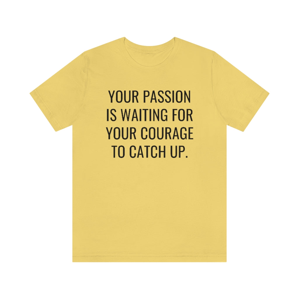 Passion/Courage- Unisex Jersey Short Sleeve Tee