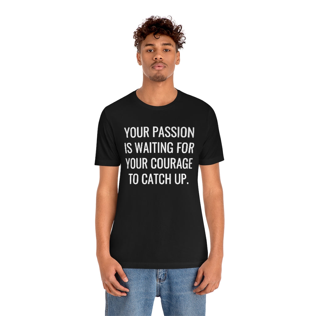 Passion/Courage- Unisex Jersey Short Sleeve Tee