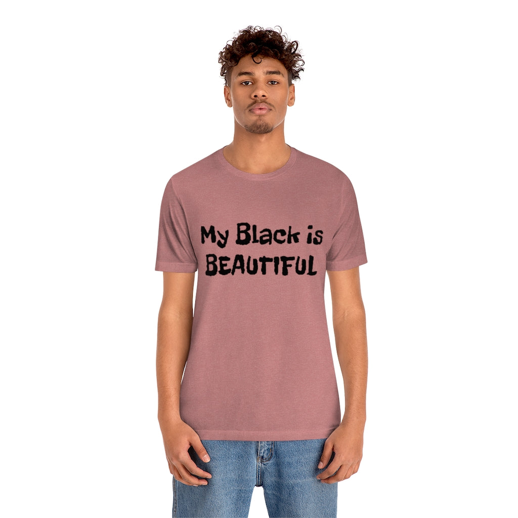 My Black is Beautiful- Unisex Jersey Short Sleeve Tee