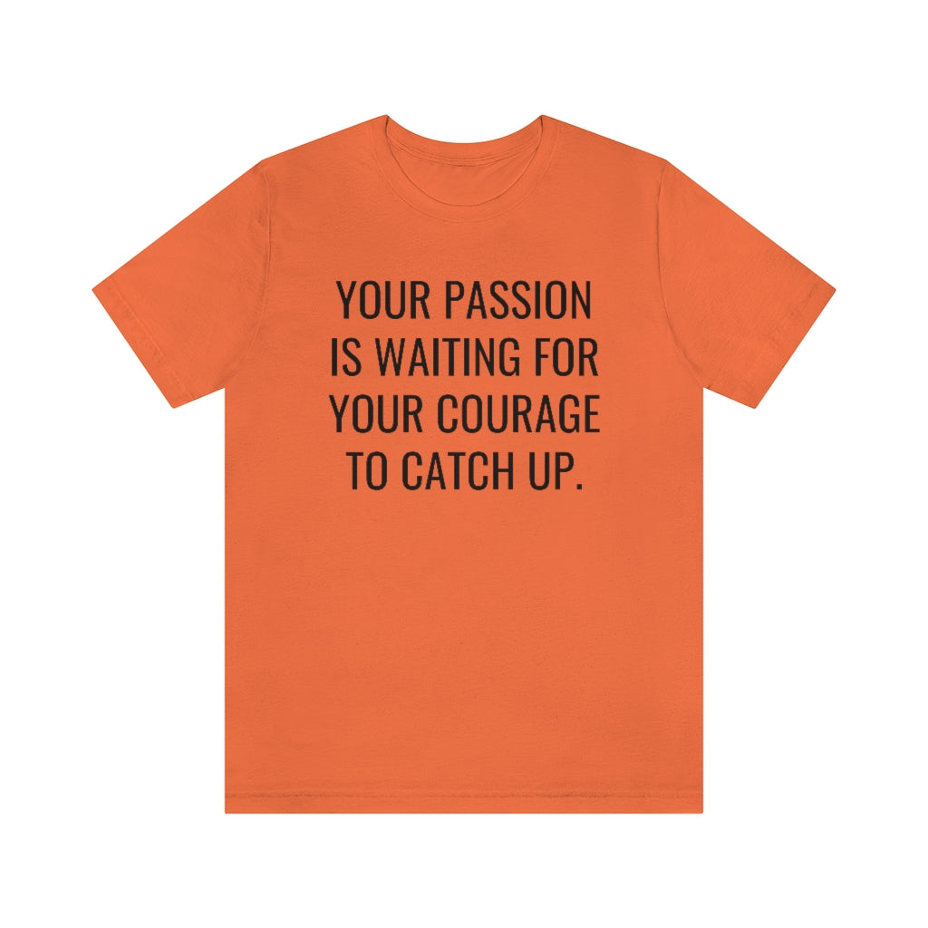 Passion/Courage- Unisex Jersey Short Sleeve Tee