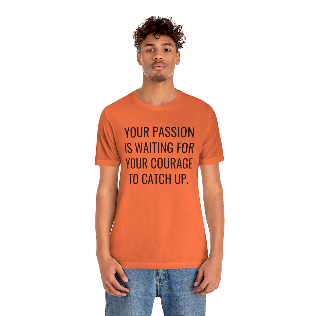 Passion/Courage- Unisex Jersey Short Sleeve Tee