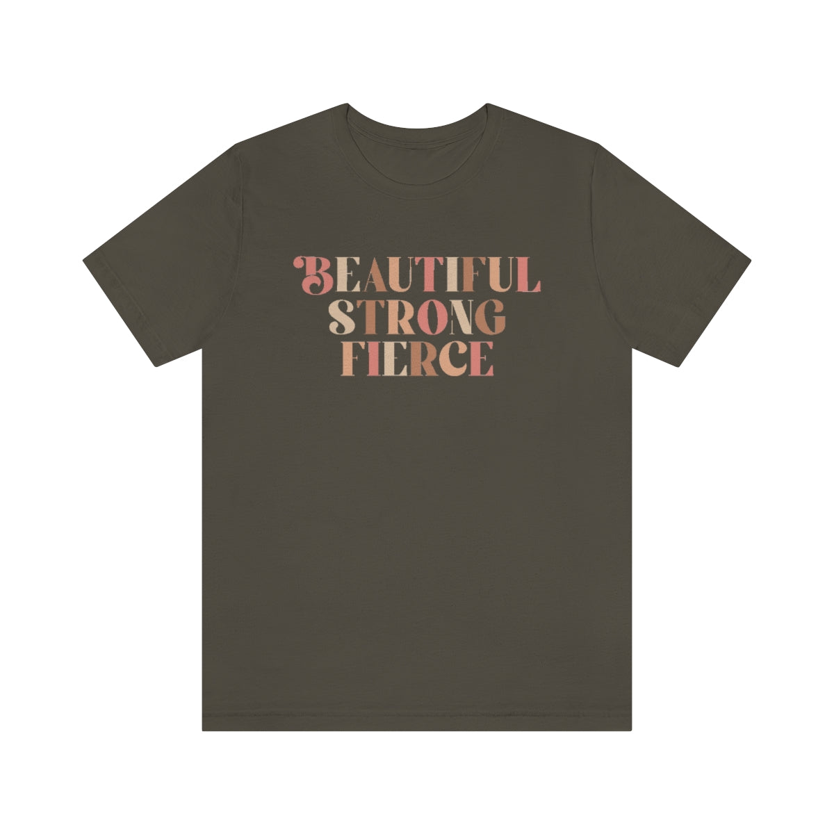 Beautiful, Strong, Fierce- Unisex Jersey Short Sleeve Tee