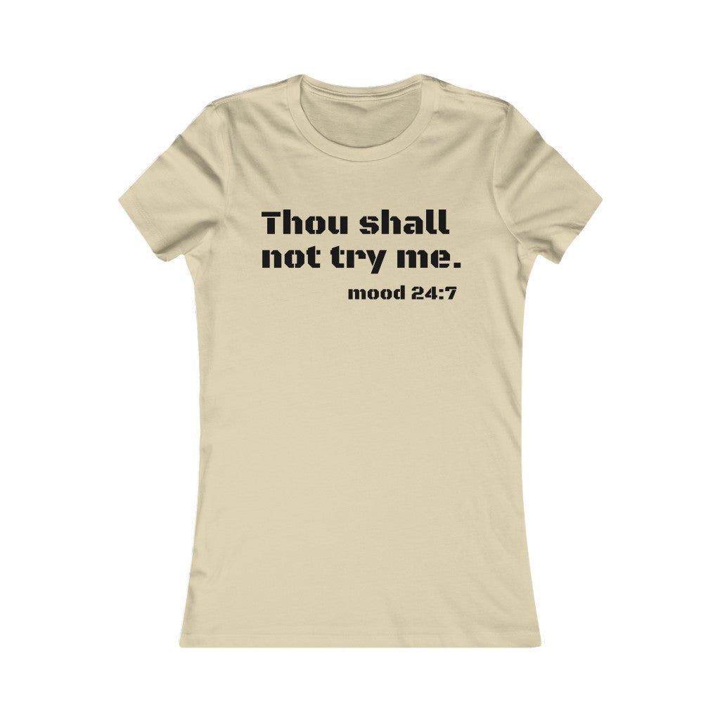 Thou Shall Not Try Me- Women's Favorite Tee