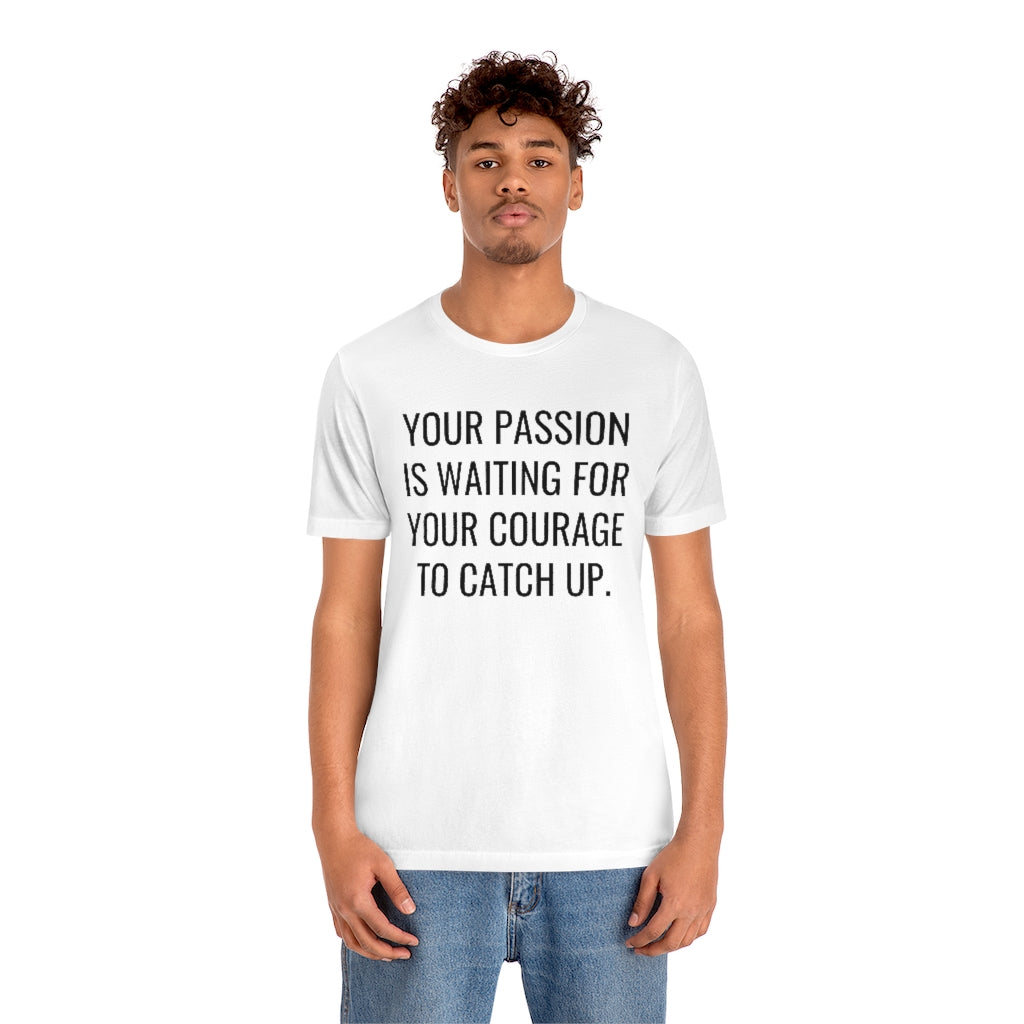 Passion/Courage- Unisex Jersey Short Sleeve Tee