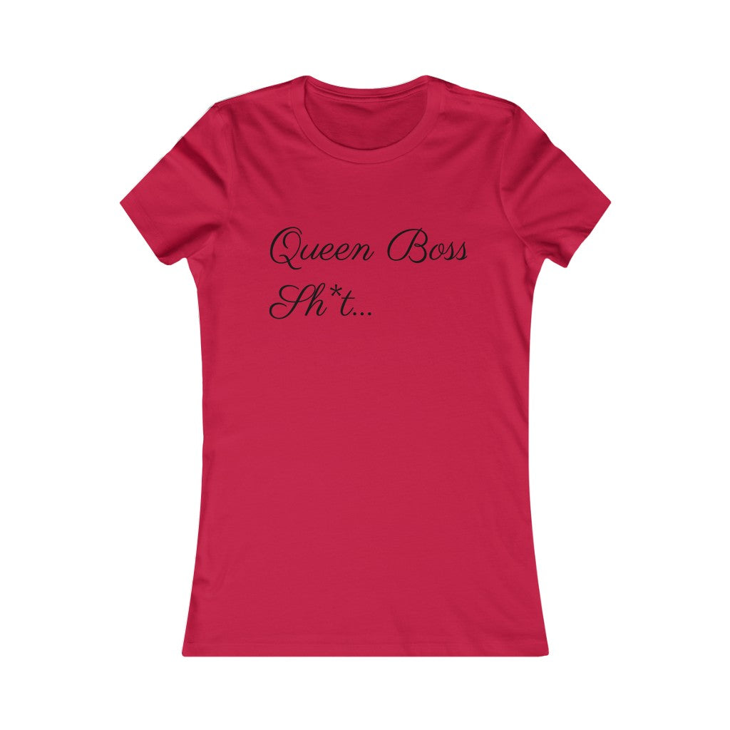 Queen Boss Sh*t- Women's Favorite Tee