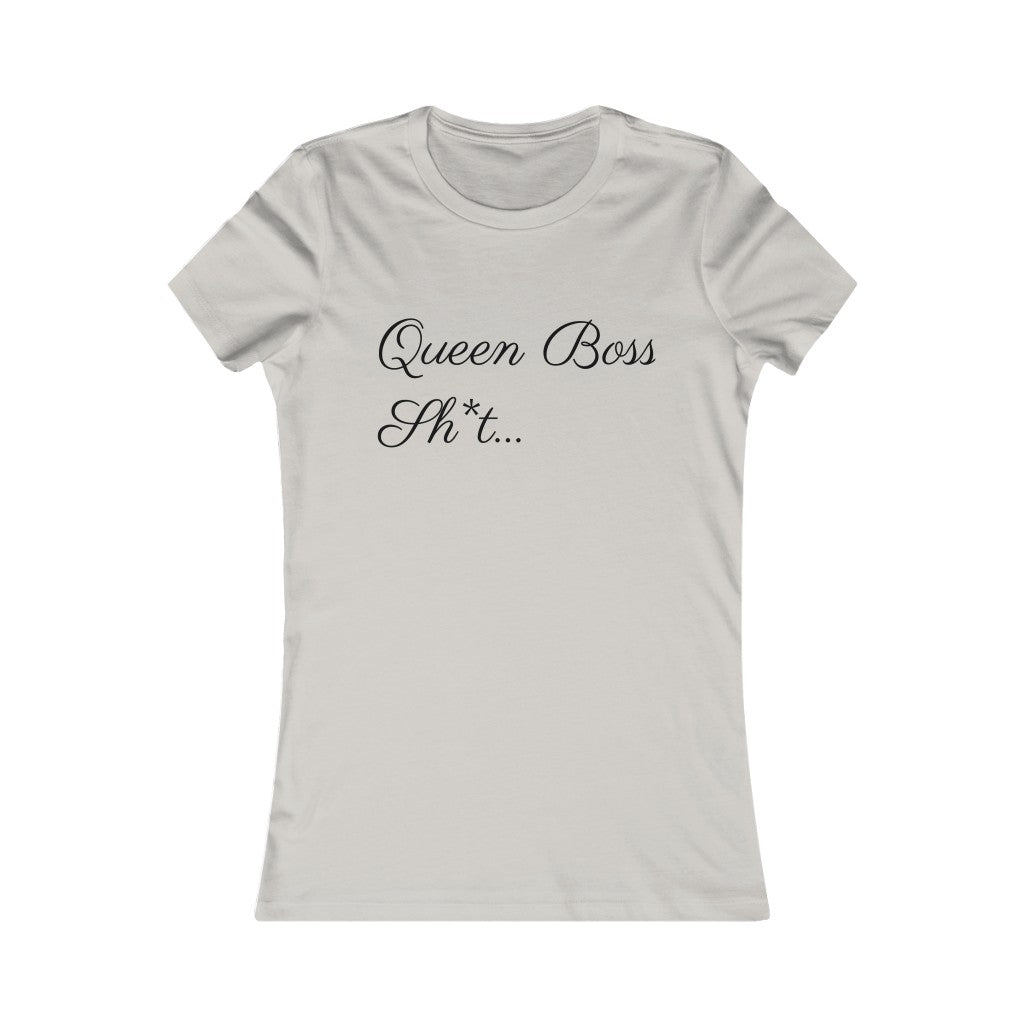 Queen Boss Sh*t- Women's Favorite Tee