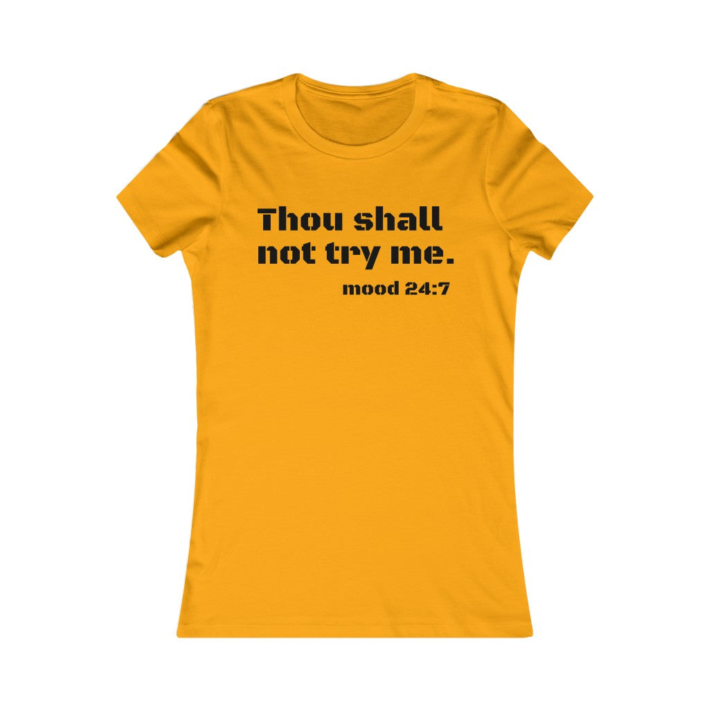 Thou Shall Not Try Me- Women's Favorite Tee