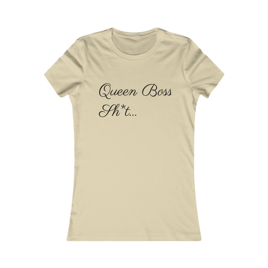 Queen Boss Sh*t- Women's Favorite Tee