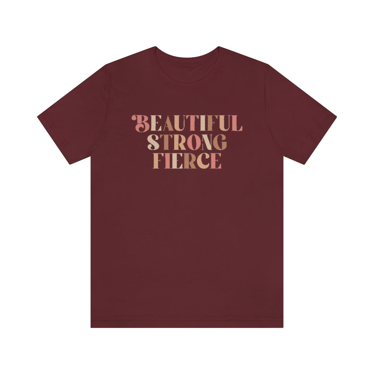 Beautiful, Strong, Fierce- Unisex Jersey Short Sleeve Tee