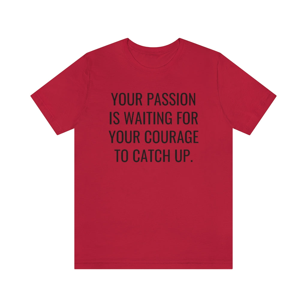 Passion/Courage- Unisex Jersey Short Sleeve Tee