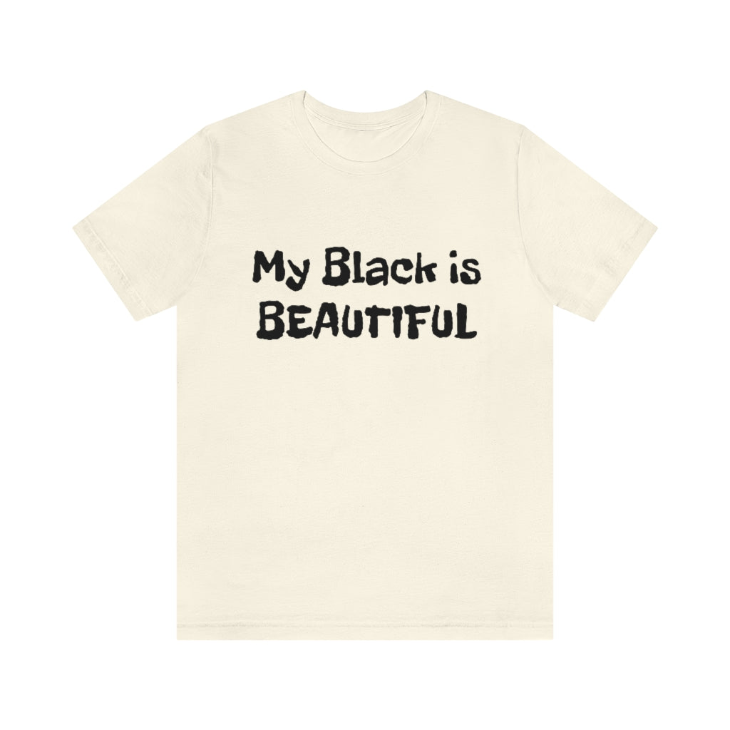 My Black is Beautiful- Unisex Jersey Short Sleeve Tee