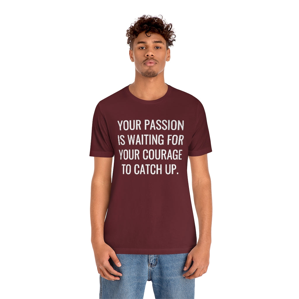 Passion/Courage- Unisex Jersey Short Sleeve Tee