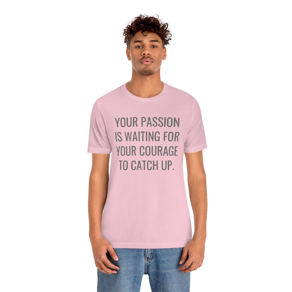 Passion/Courage- Unisex Jersey Short Sleeve Tee