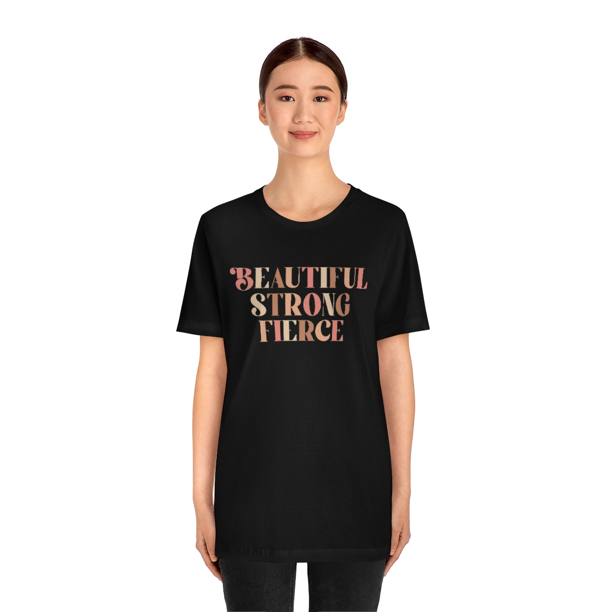 Beautiful, Strong, Fierce- Unisex Jersey Short Sleeve Tee