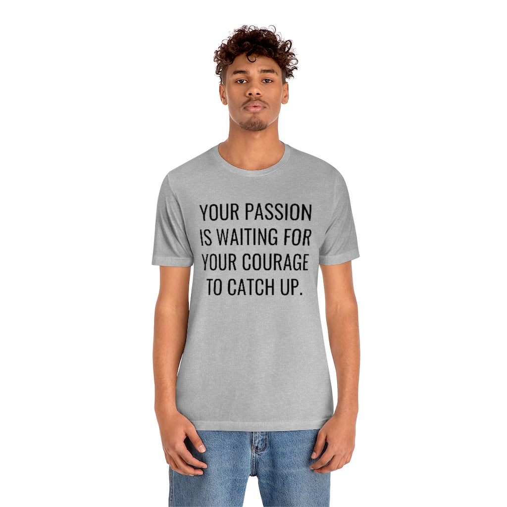 Passion/Courage- Unisex Jersey Short Sleeve Tee