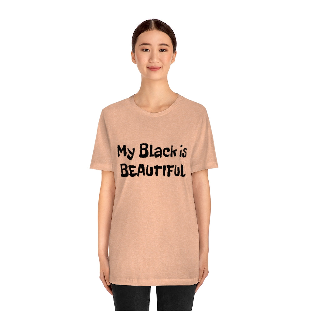 My Black is Beautiful- Unisex Jersey Short Sleeve Tee