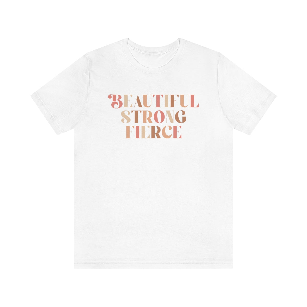 Beautiful, Strong, Fierce- Unisex Jersey Short Sleeve Tee